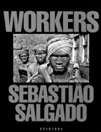Sebastiao Salgado: Workers: An Archaeology of the Industrial Age