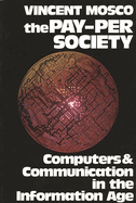 The Pay-Per Society: Computers & Communication in the Information Age