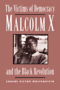 The Victims of Democracy: Malcolm X and the Black Revolution