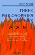 Three Philosophies of Life: Ecclesiastes--Life as Vanity, Job--Life as Suffering, Song of Songs--Life as Love