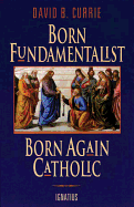 Born fundamentalist, born again Catholic
