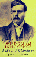 Wisdom and Innocence: A Life of G. K. Chesterton