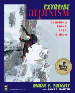 Extreme Alpinism: Climbing Light, Fast, and High