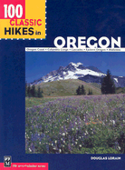 100 Classic Hikes in Oregon: Oregon Coast, Columbia Gorge, Cascades, Eastern Oregon, Wallowas