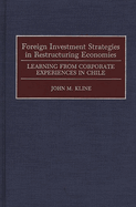 Foreign Investment Strategies in Restructuring Economies: Learning from Corporate Experiences in Chile