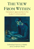 The View from Within: First-Person Approaches to the Study of Consciousness