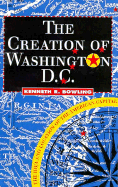 The Creation of Washington, D.C.: The Idea and Location of the American Capital