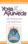 Yoga and Ayurveda: Self-healing and Self-realization