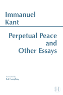Perpetual Peace, and Other Essays on Politics, History, and Morals