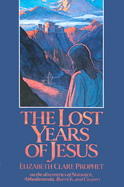 The Lost Years of Jesus: Documentary Evidence of Jesus' 17-Year Journey to the East