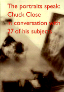 The Portraits Speak: Chuck Close in Conversation with 26 of His Subjects