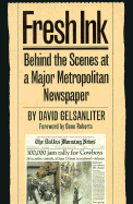 Fresh Ink: Behind the Scenes of a Major Metropolitan Newspaper