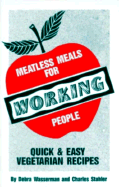Meatless Meals for Working People: Quick and Easy Vegetarian Recipes