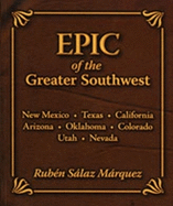 Epic of the Greater Southwest: New Mexico, Texas, California, Arizona, Oklahoma, Colorado, Utah, Nevada