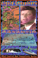 Liquid Conspiracy: LSD, JFK, the CIA, Area 51 and UFOs