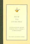 How to Stir-Fry: An Illustrated Step-By-Step Guide to Adapting a Chinese Technique to an American Kitchen