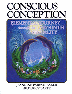 Conscious Conception: Elemental Journey Through the Labyrinth of Sexuality