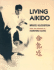 Living Aikido: Form, Training, Essence