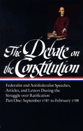 The Debate on the Constitution Part 1: Part 1: September 1787 to February 1788