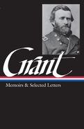 Ulysses S. Grant: Memoirs & Selected Letters: Library of America #50
