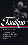 Novels 1942-1954: Go down, Moses / Intruder in the Dust / Requiem for a Nun / A Fable