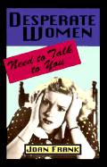 Desperate Women Need to Talk to You
