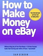 How to Make Money on EBay without Using Any of Your Own Money - A 24 Hour Success Guide: Start Earning Cash within 24 Hours - Guaranteed!
