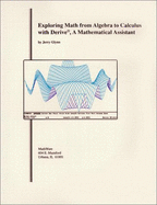 Exploring Math from Algebra to Calculus with Derive: A Mathematical Assistant for Your Personal Computer