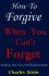 How to Forgive When You Can't Forget: Healing Our Personal Relationships