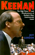 Keenan: The High Times and Misadventures of Hockey's Most Controversial Coach