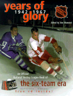 Years of Glory: The National Hockey League's Official Book of the Six-Team Era, with CDROM