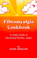 Fibromyalgia Cookbook: A Daily Guide to Becoming Healthy Again