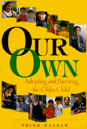 Our Own: Adopting and Parenting the Older Child