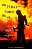 The Heart Behind the Hero: A Heartwarming & Inspirational Collection of True Firefighter & Paramedic Stories from Across America