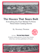 The Houses That Sears Built: Everything You Ever Wanted to Know about Sears Catalog Homes
