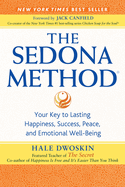 The Sedona Method: Your Key to Lasting Happiness, Success, Peace and Emotional Well-being