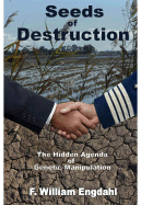 Seeds of Destruction: The Hidden Agenda of Genetic Manipulation