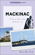 Mackinac: A Guide to Mackinac Island and Mackinaw City