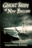 Ghost Ships of New England: Mysterious Tales of the Sea from Yankee History & Folklore
