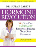 Dr. Susan Lark's Hormone Revolution: Yes, You Can Naturally Restore & Balance Your Own Hormones