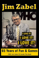 Jim Zabel: 65 Years of Fun and Games: I Love It! I Love It! I Love It!
