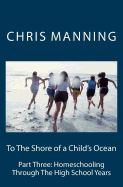 To the Shore of a Child's Ocean: Homeschooling Through the High School Years