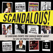 Scandalous!: 50 Shocking Events You Should Know about (So You Can Impress Your Friends)