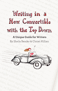 Writing in a New Convertible with the Top Down: A Unique Guide for Writers