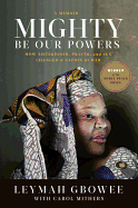 Mighty Be Our Powers: How Sisterhood, Prayer, and Sex Changed a Nation at War: A Memoir