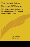 The Isle Of Palms, Sketches Of Hainan: The American Presbyterian Mission Island Of Hainan, South China (1919) F. P. Gilman, M. M. M. and J. W. Lowrie