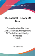The Natural History of Bees: Comprehending the Uses and Economical Management of the British and Foreign Honeybee (1840)