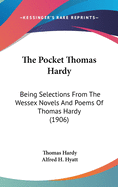 The Pocket Thomas Hardy; Being Selections from the Wessex Novels and Poems of Thomas Hardy