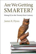 Are We Getting Smarter?: Rising IQ in the Twenty-first Century