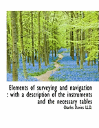 Elements of Surveying and Navigation: With a Description of the Instruments and the Necessary Table